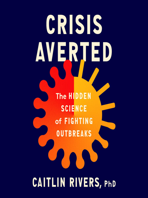 Title details for Crisis Averted by Caitlin Rivers, PhD - Available